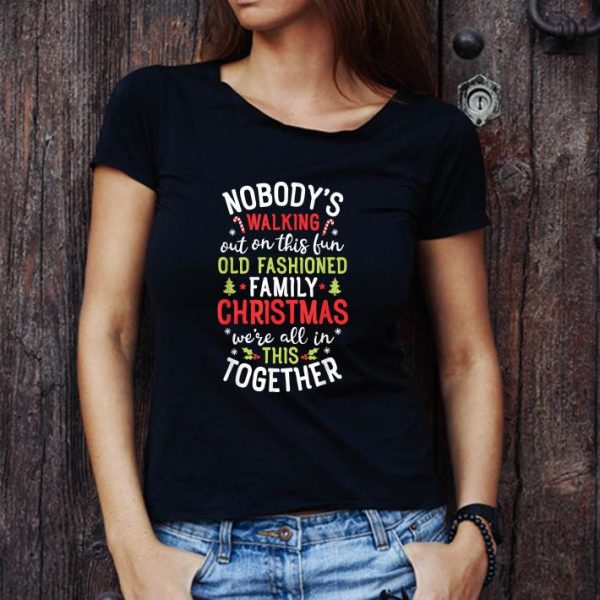 Nice Nobody's Walking Out On This Fun Old Family Christmas shirt 1