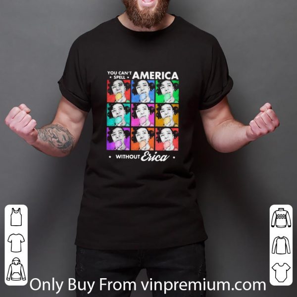 Awesome You Can’t Spell America Without Erica Stars shirt 3