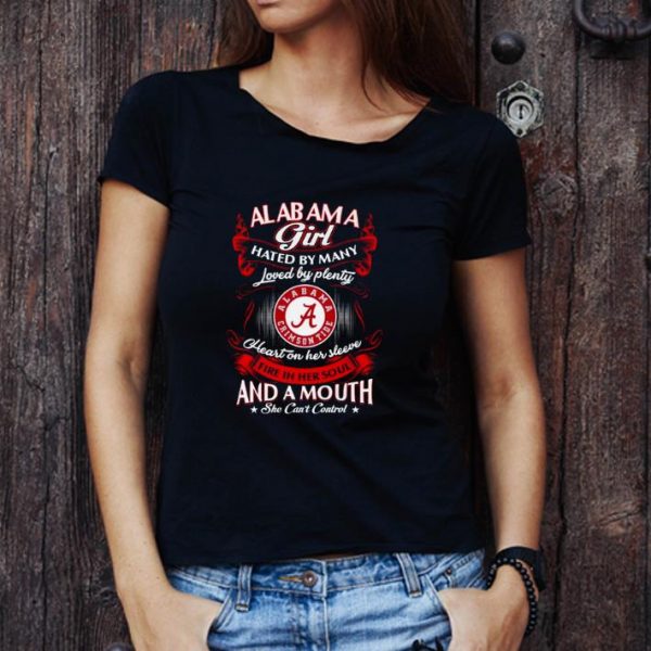 Nice Alabama Crimson Tide Alabama Girl Hated By Many Loved By Plenty Fire Her Soul shirt 1