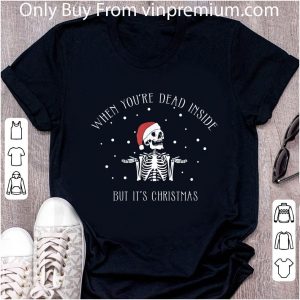 Original When You're Dead Inside But It's Christmas Skeleton shirt 4