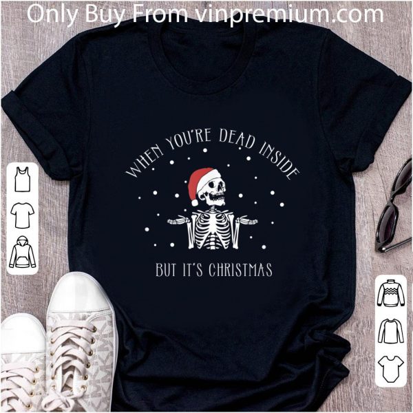 Original When You're Dead Inside But It's Christmas Skeleton shirt 2