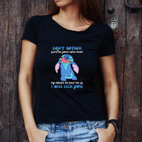 Original Stitch Dont Bother Putting Your Hand Over My Mouth To Shut Me Up shirt 1