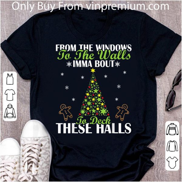 Nice From The Windows To The Wall Imma Bout To Deck These Halls shirt 2