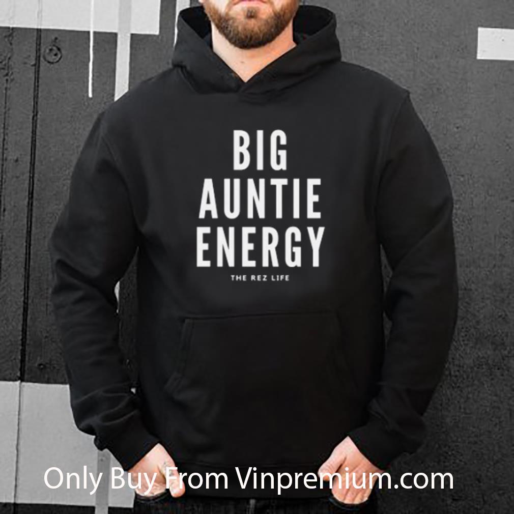 Hot Big Auntie Energy The Rez Life shirt