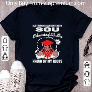 Great Black Girl Southern Oregon University Sou Educated Queen Proud Of My Roots shirt 4