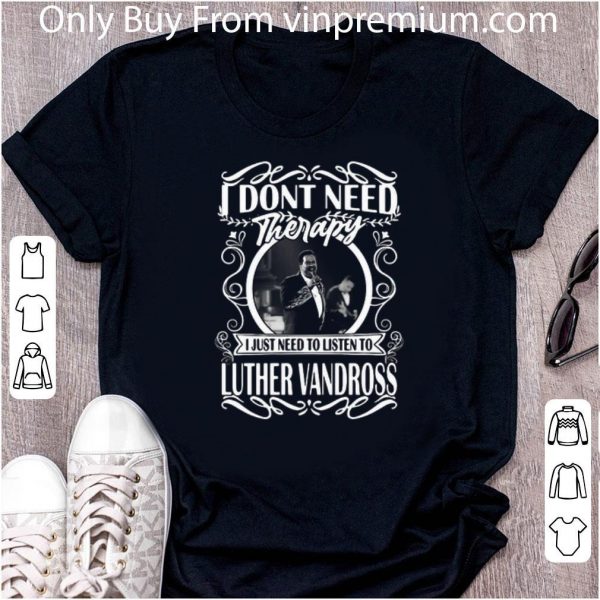 Original I Don’t Need Therapy I Just Need To Listen To Luther Vandross shirt 2