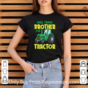 Nice Will Trade Brother For Tractor Farm Truck shirt 5