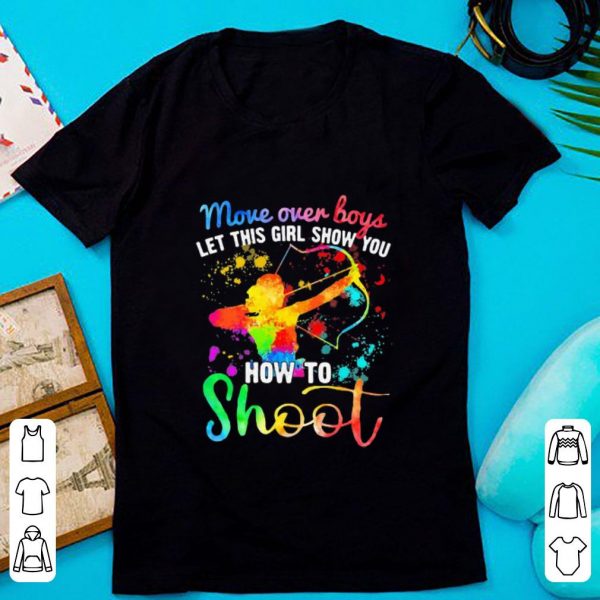 Hot More Over Boys Let This Girl Show You How To Shoot Archery Colors shirt 1