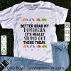 Pretty Lion Dirty Mind Caring Friend Good Heart Potty Mouth August shirt 6