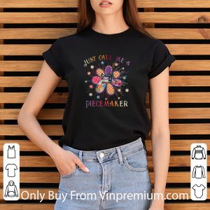 Pretty Just Call Me A Piecemaker Quilting Flowers shirt 5