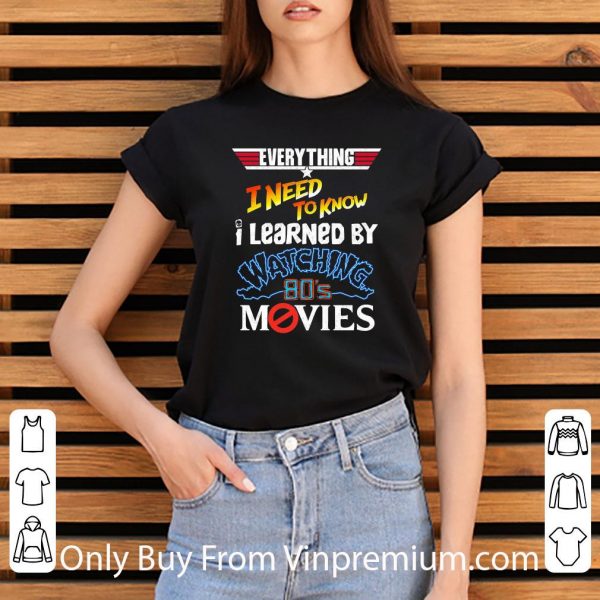 Hot Everything I Need To Know I Learned By Watching 80’s Movies shirt 3