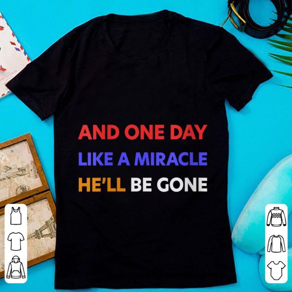 Top And One Day Like A Miracle He'll Be Gone shirt 1