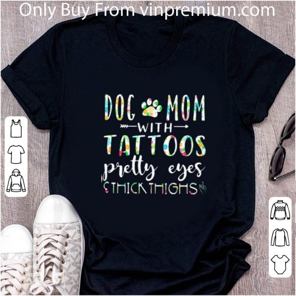 Great Dog Mom With Tattoos Pretty Eyes Thick Thighs shirt 2