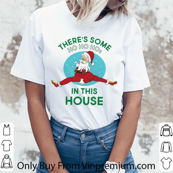 Official Santa Claus There’s Some Ho Ho Hos In This House shirt 3