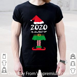 Nice Christmas 2020 Is Elfed Up Elf shirt 4