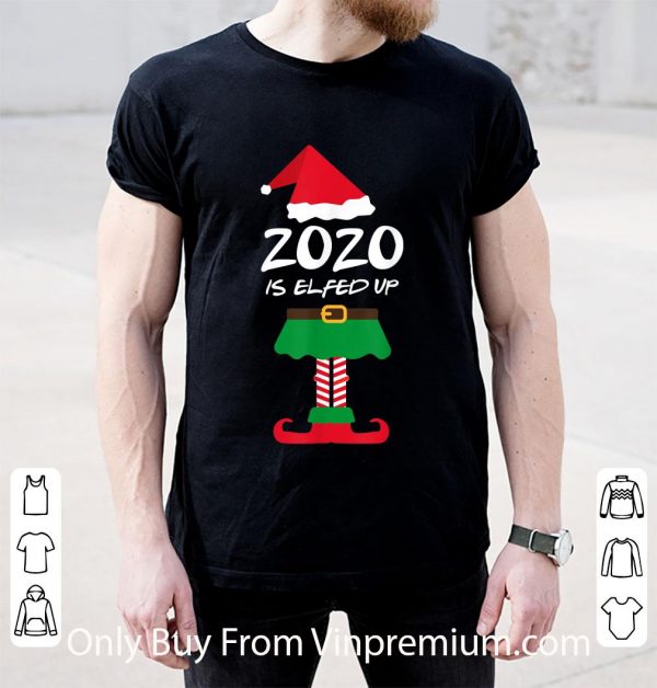 Nice Christmas 2020 Is Elfed Up Elf shirt 2