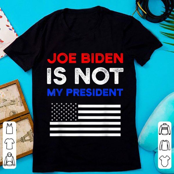 Nice Joe Biden Is Not My President American Flag shirt 1