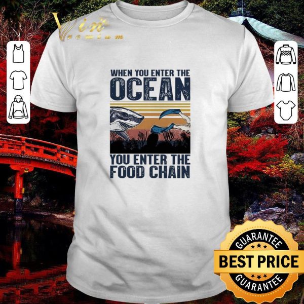 Top When You Enter The Ocean You Enter The Food Chain Vintage Retro shirt 1
