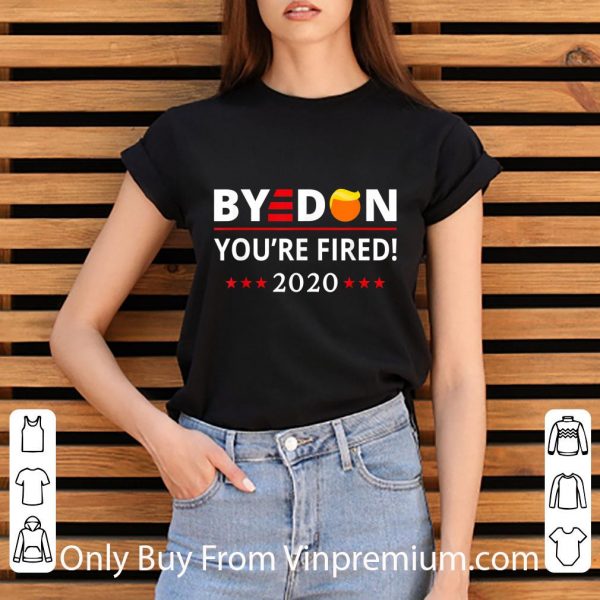 Awesome ByeDon 2020 You're Fired Joe Biden shirt 3