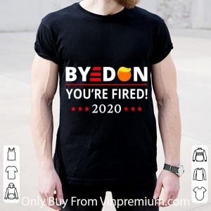 Awesome ByeDon 2020 You're Fired Joe Biden shirt 4