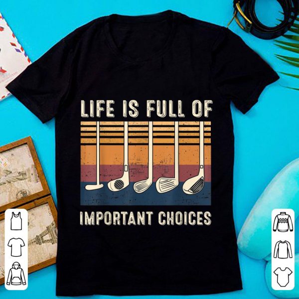 Original Life Is Full Of Important Choices Golf Vintage shirt 2