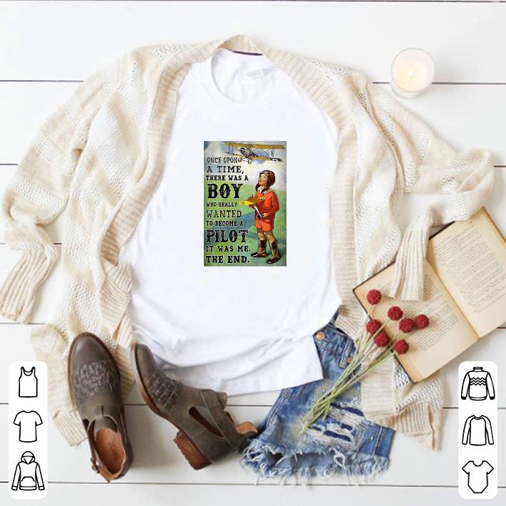 Hot Pilot Once Upon A Time There Was A Boy Who Really Wanted shirt
