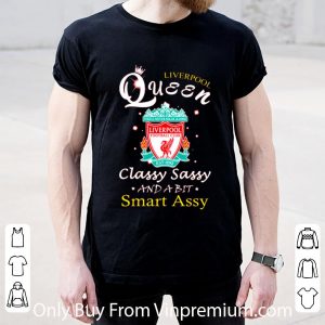 Awesome Liverpool Queen Ynwa Classy Sassy And A Bit Smart Assy shirt 4