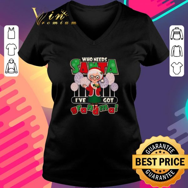 Pretty Who Need Santa I’ve Got Grandma shirt 3