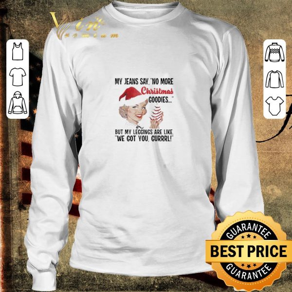 Funny My Jeans Say No More Christmas Goodies Woman shirt 3