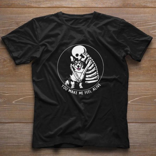 Funny Skeleton Hug Corgi You Make Me Feel Alive shirt 1