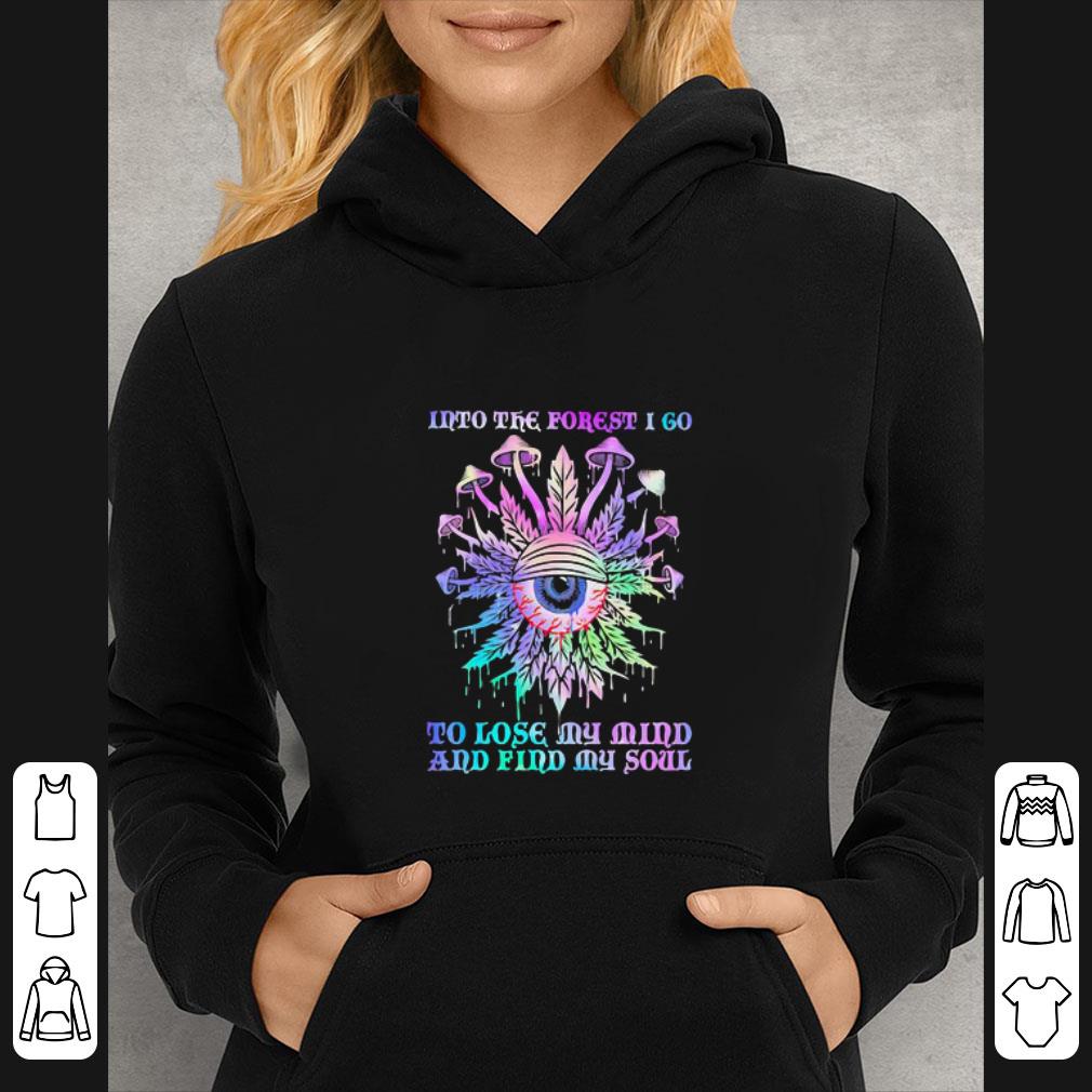 Official Mushroom Into The Forest I Go To Lose My Mind And Find My Soul Eyes shirt