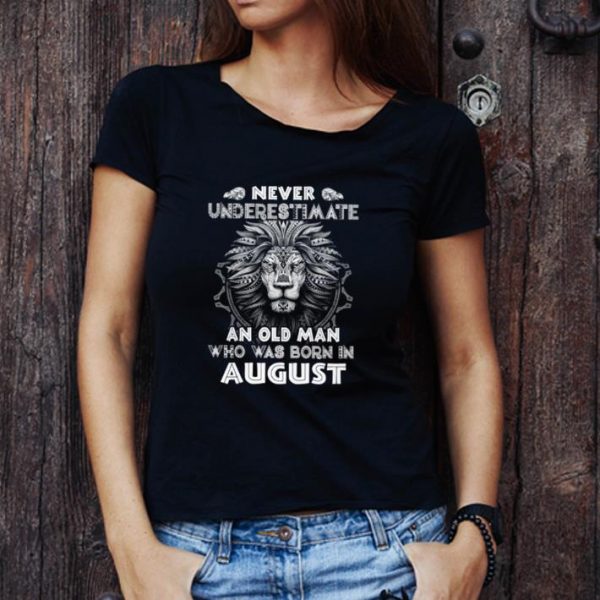 Original Never Underestimate An Old Man Who Was Born In August shirt 1