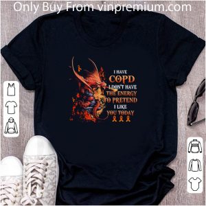 Awesome Dragon I Have Copd I Don’t Have The Energy To Pretend Ms Warrior shirt 4