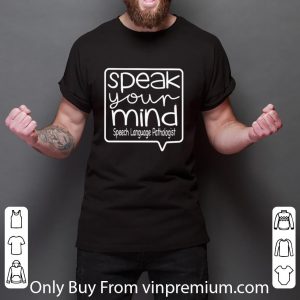 Nice Speak Your Mind Speech Language Pathologist shirt 5