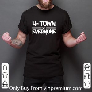 Awesome H Town Vs Everyone shirt 5