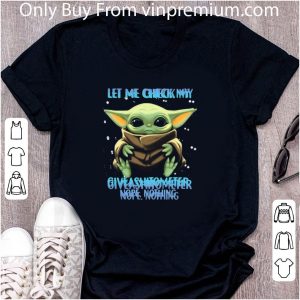 Awesome Star Wars Baby Yoda Let Me Check My Give A Shitometer Nope Nothing shirt 4