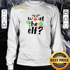 Funny Reindeer What The ELF Christmas shirt 5