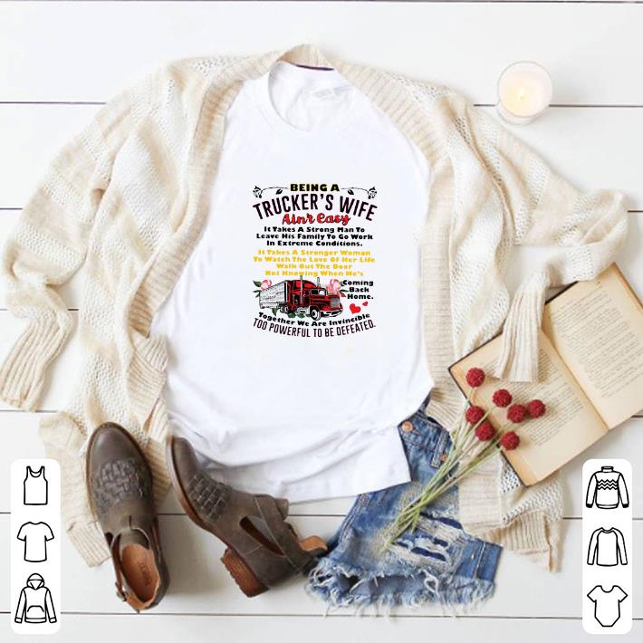 Original Being A Trucker’s Wife Ain’t Easy It Takes A Strong Man To Leave His Family To Go Work In Extreme Conditions shirt 7 Original Being A Trucker’s Wife Ain’t Easy It Takes A Strong Man To Leave His Family To Go Work In Extreme Conditions shirt