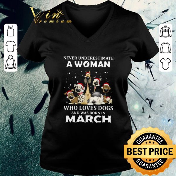 Official Never Underestimate A Woman Who Loves Dogs And Was Born In March Christmas shirt 3