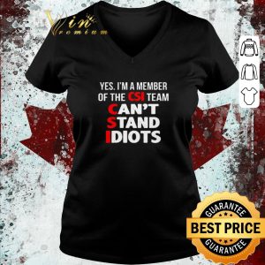 Pretty Yes I’m A Member Of The CSI Team Can’t Stand Idiots shirt 5