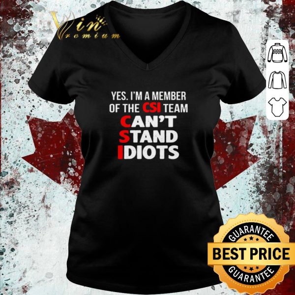 Pretty Yes I’m A Member Of The CSI Team Can’t Stand Idiots shirt 3