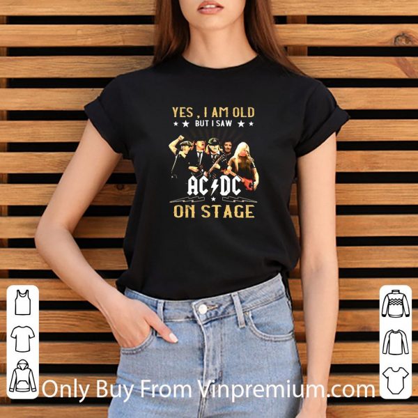 Nice Yes I Am Old But I Saw Ac Dc On Stage shirt 3