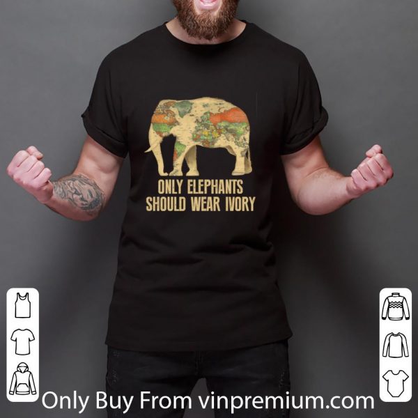 Official Only Elephants Should Wear Ivory Map Global shirt 3