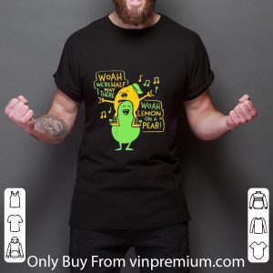 Original Lemon Woah We’re Halfway There Woah Lemon On A Pear shirt 5