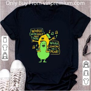 Original Lemon Woah We’re Halfway There Woah Lemon On A Pear shirt 4
