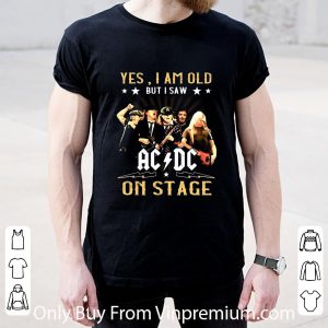 Nice Yes I Am Old But I Saw Ac Dc On Stage shirt 4