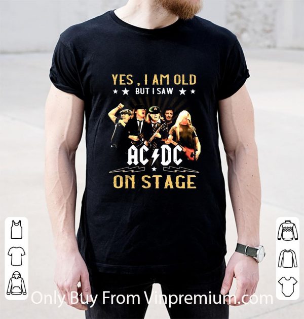 Nice Yes I Am Old But I Saw Ac Dc On Stage shirt 2