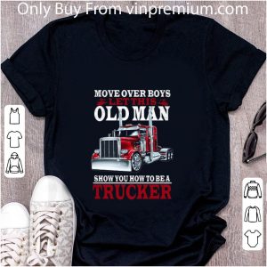 Original Move Over Boys Let This Old Man Show You How To Be A Trucker shirt 4