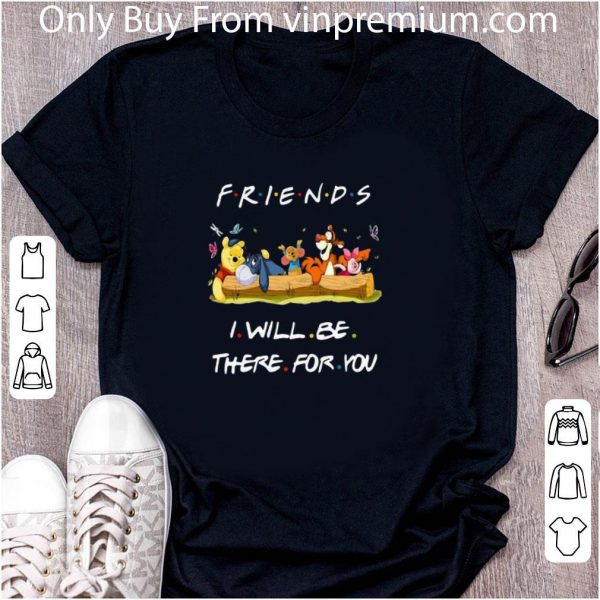 Hot Winnie The Pooh Friends I Will Be There For You shirt 2
