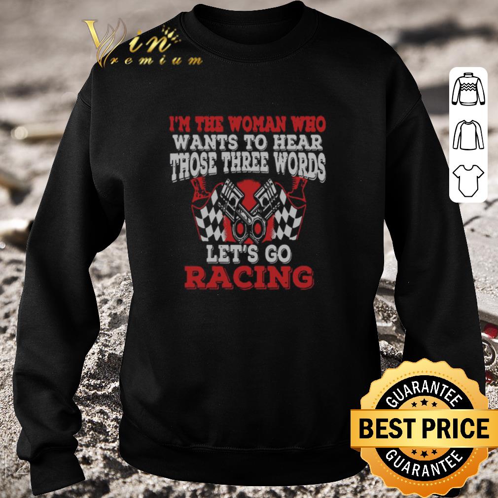 Official In The Woman Who Wants To Hear Those Three Words Let’s Go Racing shirt 7 Official In The Woman Who Wants To Hear Those Three Words Let’s Go Racing shirt